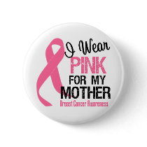 I Wear Pink For My Mother buttons by cancerapparel I Wear Pink For My Mother buttons