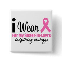 I Wear Pink For My Sister-in-Law's Inspiring Coura buttons by cancerapparel I Wear Pink For My Sister-in-Law's Inspiring Coura buttons