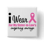 I Wear Pink For My Sister-in-Law's Inspiring Coura buttons