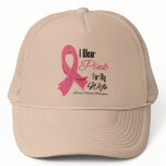 I Wear Pink Ribbon Breast Cancer Wife Hat