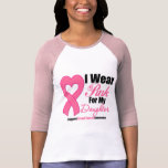 I Wear Pink Ribbon For My Daughter T-shirts