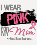 I Wear Pink Ribbon For My Mom Breast Cancer T-shirts
