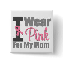 I Wear Pink Ribbon For My Mom