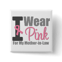 I Wear Pink Ribbon For My Mother-in-Law buttons