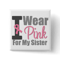 I Wear Pink Ribbon For My Sister