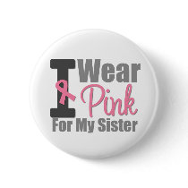 I Wear Pink Ribbon For My Sister buttons