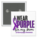 I Wear Purple For My Mom 10 Fibromyalgia Button