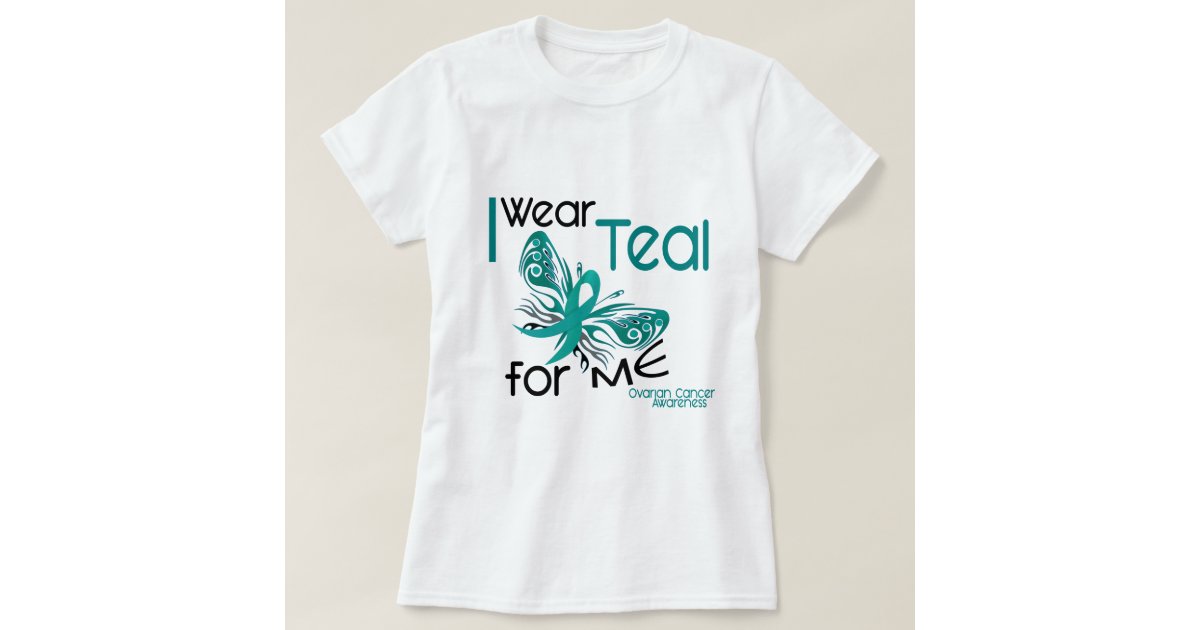 I Wear Teal For Me 45 Ovarian Cancer T Shirt Zazzle