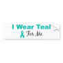 I Wear Teal For Me Bumper Sticker