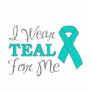 I Wear Teal For Me (Teal Awareness Ribbon) T Shirt