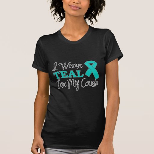 I Wear Teal For My Cousin (Teal Awareness Ribbon) Tee Shirts