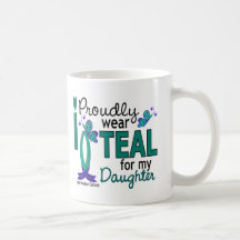 I Wear Teal For My Daughter 27 Ovarian Cancer Coffee Mug