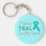 I Wear Teal For My Friend (Teal Awareness Ribbon) Key Chains