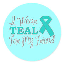 I Wear Teal For My Friend (Teal Awareness Ribbon) Sticker