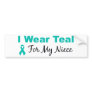 I Wear Teal For My Niece Bumper Stickers