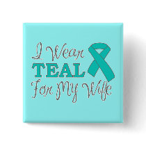 I Wear Teal For My Wife (Teal Awareness Ribbon) Pinback Button