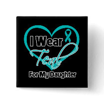 I Wear Teal Heart Ribbon For My Daughter Pins