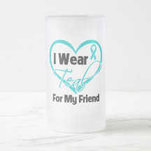I Wear Teal Heart Ribbon For My Friend Coffee Mugs