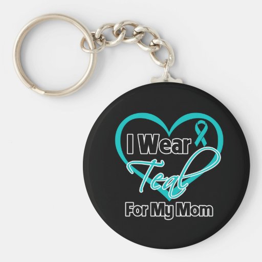 I Wear Teal Heart Ribbon For My Mom Keychains