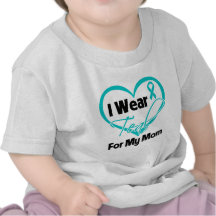 I Wear Teal Heart Ribbon For My Mom Shirt