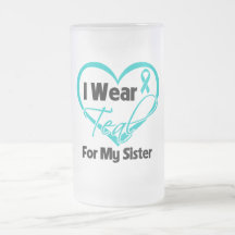 I Wear Teal Heart Ribbon For My Sister Mug