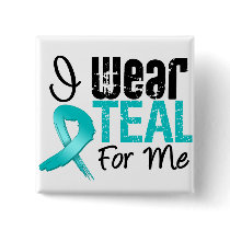 I Wear Teal Ribbon For Me Button