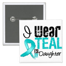 I Wear Teal Ribbon For My Daughter Button