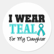 I Wear Teal Ribbon For My Daughter Stickers