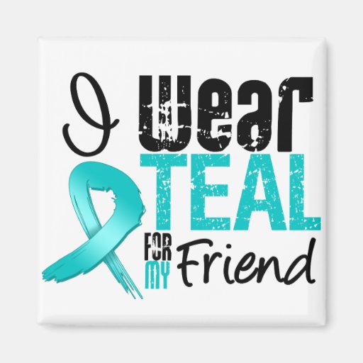 I Wear Teal Ribbon For My Friend Refrigerator Magnet