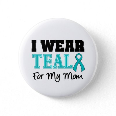 I Wear Teal Ribbon For My Mom Pinback Buttons