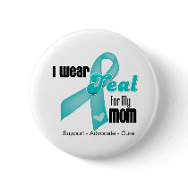 I Wear Teal Ribbon For My Mom Button
