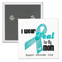 I Wear Teal Ribbon For My Mom Button