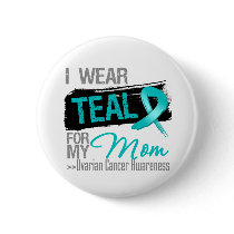 I Wear Teal Ribbon For My Mom Ovarian Cancer Pinback Button