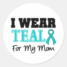 I Wear Teal Ribbon For My Mom Round Sticker