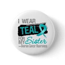 I Wear Teal Ribbon For My Sister Ovarian Cancer Button