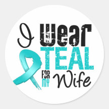 I Wear Teal Ribbon For My Wife Stickers
