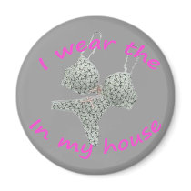 I wear the bras and panties in my home fridge magnet