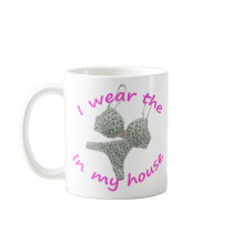 I wear the bras and panties in my home mugs