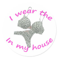 I wear the bras and panties in my home stickers