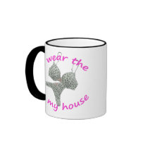 I Wear the Bras and Panties in my House mugs
