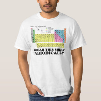 I wear this shirt periodically - periodic table