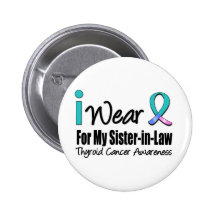 I Wear Thyroid Cancer Ribbon For My Sister-in-Law Button