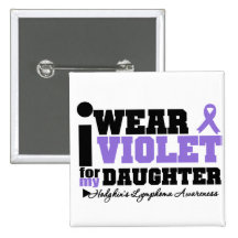 I Wear Violet For My Daughter Hodgkins Lymphoma Buttons