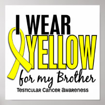 I Wear Yellow Brother 10 Testicular Cancer Posters