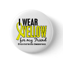 I Wear Yellow For My Friend 10 Endometriosis Pinback Button