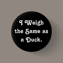 I Weigh the Same as a Duck. buttons