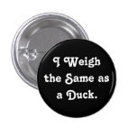 I Weigh the Same as a Duck. Buttons