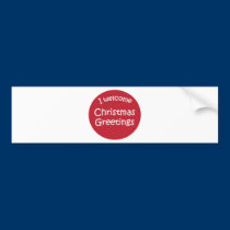 I Welcome Christmas Greetings! bumper stickers