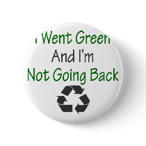I Went Green And I'm Not Going Back buttons by Supernova23 I Went Green And I'm Not Going Back buttons