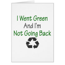 I Went Green And I'm Not Going Back cards by Supernova23 I Went Green And I'm Not Going Back cards